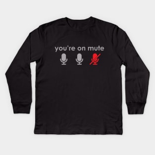 You're on mute Kids Long Sleeve T-Shirt